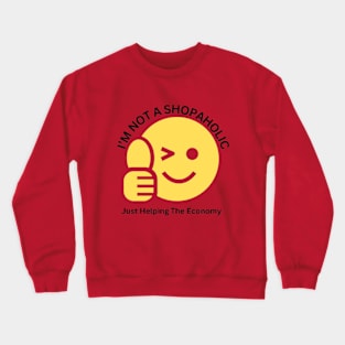 I'm Not Shopaholic, Just Helping The Economy Crewneck Sweatshirt